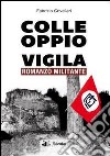 Colle Oppio vigila. Romanzo militante libro di Crivellari Fabrizio