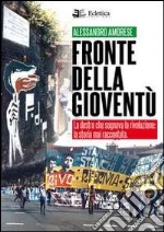 Fronte della gioventù. La destra che sognava la rivoluzione. La storia mai raccontata libro