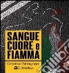 Sangue cuore e fiamma libro