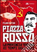 Piazza Rossa. La provincia toscana ai tempi dell'Urss libro