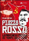 Piazza Rossa. La provincia toscana ai tempi dell'Urss libro di Cantini Pilade