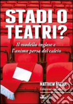 Stadi o teatri? Il modello inglese e l'anima persa del calcio