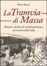 La tramvia di Massa. nascita e declino di un'infrastruttura al servizio della città libro