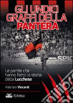 Gli undici graffi della pantera. Le partite che hanno fatto la storia della Lucchese