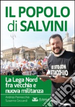 Il popolo di Salvini. La Lega Nord tra vecchia e nuova militanza libro