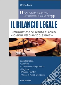 Il bilancio legale. Determinazione del reddito d'impresa. Redazione del bilancio di esercizio. libro