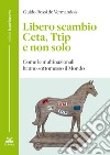 Libero scambio. Ceta, Ttip e non solo. Come le multinazionali hanno sottomesso il mondo libro di Rossi de Vermandois Guido