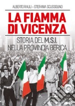 La fiamma di Vicenza. Storia del M.S.I. nella provincia berica libro