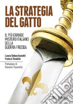 La strategia del gatto. Il più grande mistero italiano della guerra fredda libro