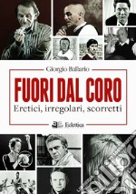 Fuori dal coro. Eretici, irregolari, scorretti libro