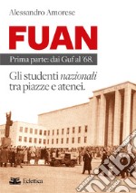 FUAN. Prima parte: dai Guf al '68. Gli studenti nazionali tra piazze e atenei libro