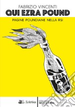 Qui Ezra Pound. Pagine poundiane nella Rsi libro