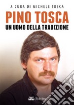 Pino Tosca. Un uomo della tradizione