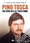 Pino Tosca. Un uomo della tradizione libro