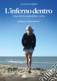 L'inferno dentro. Una storia maledetta e vera libro