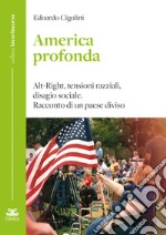 America profonda. Alt-Right, tensioni razziali, disagio sociale. Racconto di un Paese diviso libro