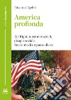 America profonda. Alt-Right, tensioni razziali, disagio sociale. Racconto di un Paese diviso libro