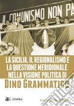 La Sicilia, il regionalismo e la questione meridionale nella visione politica di Dino Grammatico