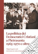 La politica dei Democratici Cristiani a Pietrasanta 1965-1970 e oltre libro