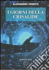 I giorni della crisalide libro di Venditti Alessandro