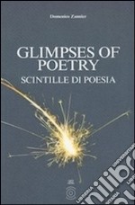 Glimpses of poetry-Scintille di poesia. Ediz. bilingue libro