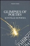 Glimpses of poetry-Scintille di poesia. Ediz. bilingue libro