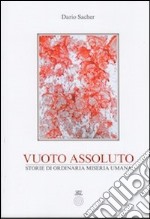 Vuoto assoluto. Storie di ordinaria miseria umana libro