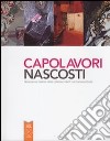 Capolavori nascosti. Novecento inedito nelle collezioni del Friuli Venezia Giulia. Ediz. illustrata libro