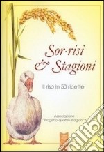 Sor-risi & stagioni. Il riso in 50 ricette libro