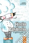 Ciccio Pasticcio. Il viaggio di un grande cuoco e le sue ricette libro