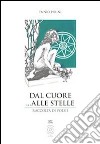 Dal cuore... alle stelle. Raccolta di poesie libro