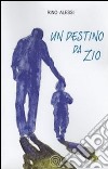 Un destino da zio. Storia di un capofamiglia senza famiglia libro