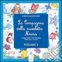 La compagnia della nuvoletta Ninina. Storie per i più piccini. Ediz. illustrata. Vol. 1 libro