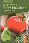 Le ricette di Gaby Fiorellino. La cucina per la scuola e la famiglia libro