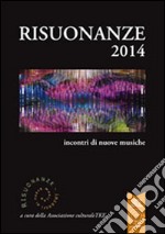 Risuonanze 2014. Incontri di nuove musiche