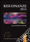 Risuonanze 2014. Incontri di nuove musiche libro