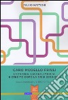 Caro modello Friuli. Economia, lavoro, imprese e credito dopo la crisi 2008-2014 libro di Mattioni Fulvio