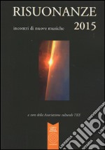 Risuonanze 2015. Incontri di nuove musiche