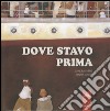 Dove stavo prima. Ediz. illustrata libro