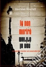 Io non morirò libro