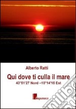 Qui dove ti culla il mare