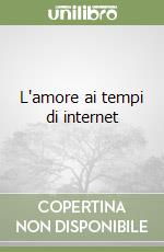 L'amore ai tempi di internet libro