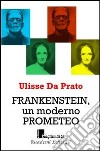 Frankenstein; un moderno Prometeo libro di Da Prato Ulisse