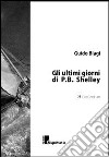 Gli ultimi giorni di P. B. Shelley libro