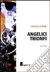 Angelici Trionfi libro di Colella Antonio