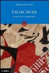 Lui era, lei era. Due vite, un destino libro di Balzano Maria