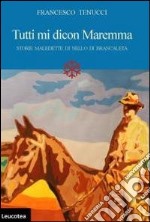 Tutti mi dicon Maremma. Storie maledette di Nello di Brancaleta libro