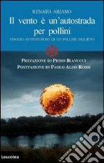 Il vento è un'autostrada per pollini. Viaggio avventuroso di un polline inquieto libro