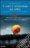 Il vento è un'autostrada per pollini. Viaggio avventuroso di un polline inquieto libro