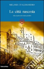 La città nascosta. Alla scoperta del mondo parallelo